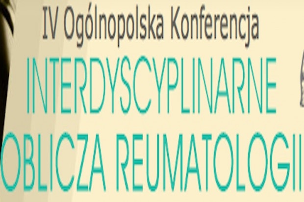 IV Ogólnopolska Konferencja „Interdyscyplinarne Oblicza Reumatologii”