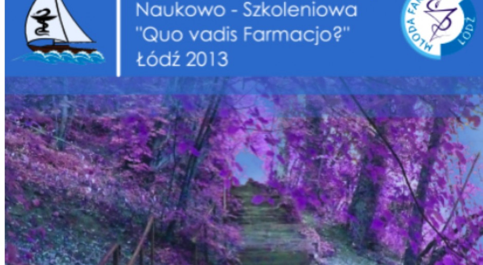 Ogólnopolska Konferencja Naukowo-Szkoleniowa "Quo Vadis Farmacjo?"