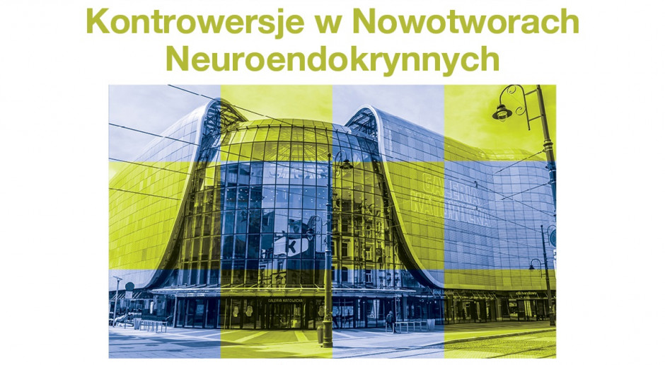 Konferencja "Kontrowersje w Nowotworach Neuroendokrynnych"