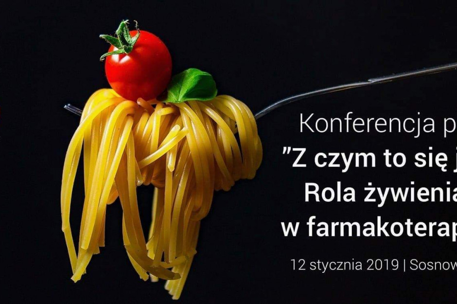 Konferencja "Z czym to się je? Rola żywienia w Farmakoterapii"
