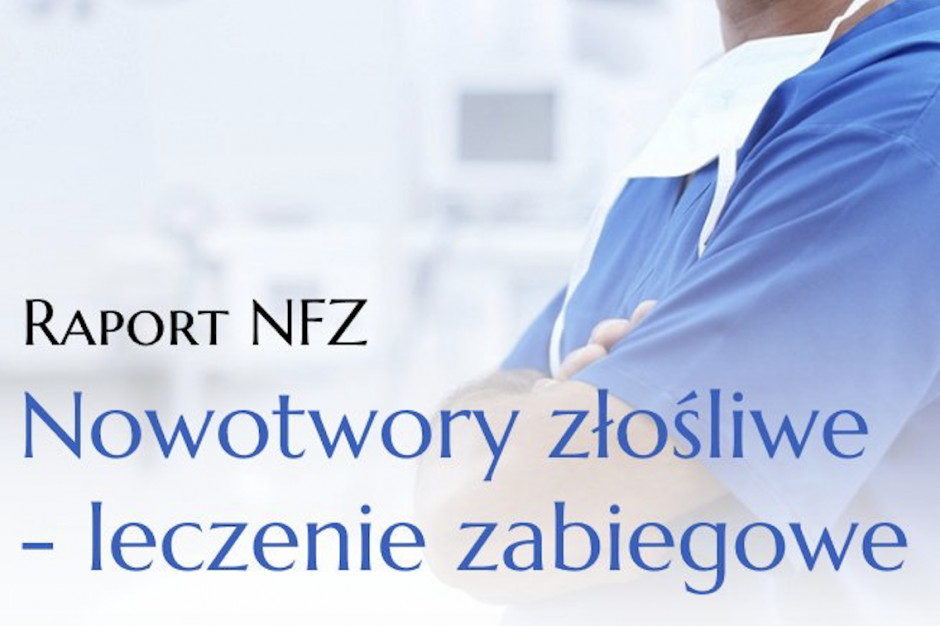 NFZ publikuje raport o leczeniu zabiegowym nowotworów w Polsce. Znajdź swój ośrodek