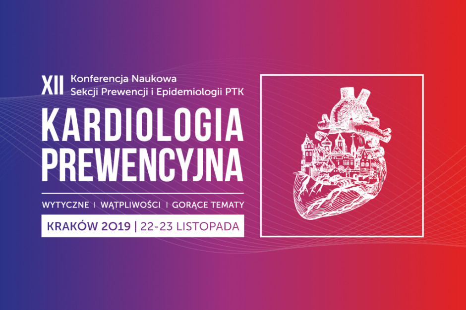 Konferencja "Kardiologia Prewencyjna 2019 - wytyczne, wątpliwości, gorące tematy"