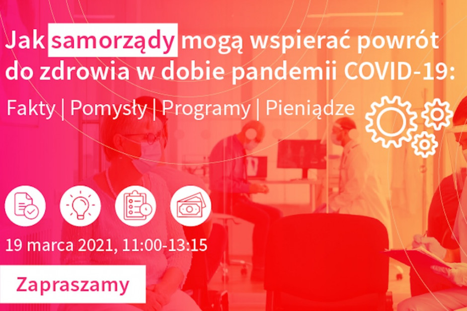 Jednym tematów spotkania będzie rosnąca liczba ozdrowieńców z powikłaniami po przebyciu COVID-19 Webinarium: jak samorządy mogą wspierać powrót do zdrowia w dobie pandemii COVID-19