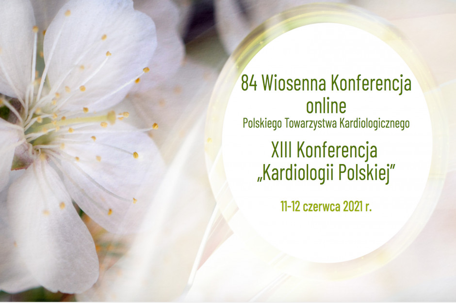 84. Wiosenna Konferencja PTK oraz XIII Konferencja „Kardiologii Polskiej”