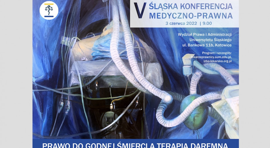 V Śląska Konferencja Medyczno-Prawna. "Prawo do godnej śmierci a terapia daremna"