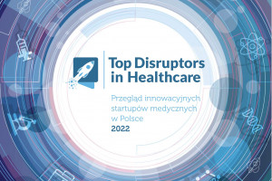 Poznaliśmy przełomowe start-upy medyczne w Polsce. Raport "Top Disruptors in Healthcare"