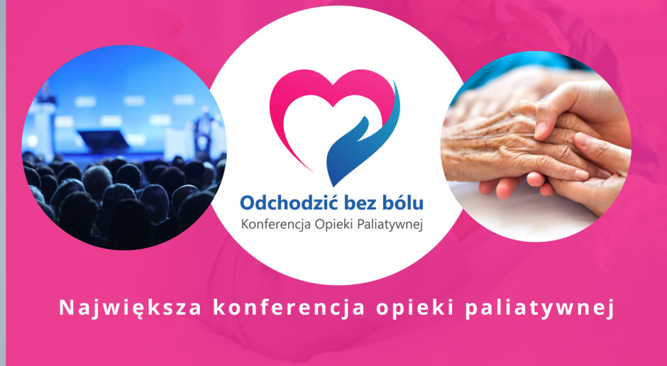 23 września Ogólnopolska Konferencja Opieki Paliatywnej „Odchodzić bez bólu”