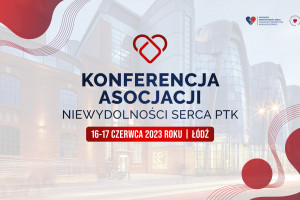 16 i 17 czerwca w Łodzi odbędzie się Konferencja Asocjacji Niewydolności Serca PTK