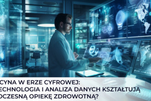 Medycyna w erze cyfrowej: jak technologia i analiza danych kształtują nowoczesną opiekę zdrowotną?